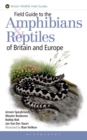 Image for Field guide to the amphibians &amp; reptiles of Britain and Europe