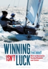 Image for Winning isn&#39;t luck: how to succeed in racing dinghies and yachts
