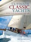 Image for Ultimate classic yachts: 20 of the world&#39;s most beautiful classic yachts