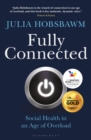Image for Fully connected: surviving and thriving in an age of overload