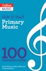 Image for How to teach primary music  : 100 inspiring ideas