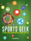 Image for Sports geek: a visual tour of sporting myths, debate and data