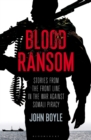 Image for Blood ransom  : stories from the front line in the war against Somali piracy