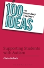 Image for 100 Ideas for Secondary Teachers: Supporting Students with Autism