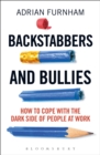 Image for Backstabbers and bullies  : how to cope with the dark side of people at work