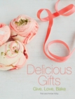 Image for Delicious gifts: give, love, bake