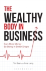 Image for The wealthy body in business: earn more money by being in better shape