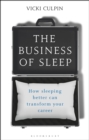 Image for The business of sleep: how sleeping better can transform your career