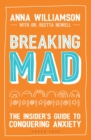 Image for Breaking mad  : the insider's guide to conquering anxiety