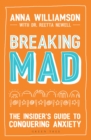 Image for Breaking mad: the insider's guide to conquering anxiety
