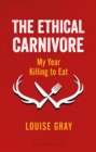 Image for The ethical carnivore: my year killing to eat
