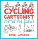 Image for The cycling cartoonist  : an illustrated guide to life on two wheels