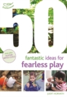 Image for 50 Fantastic Ideas for Fearless Play