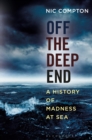 Image for Off the deep end  : a history of madness at sea