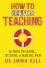 Image for How to survive in teaching: without imploding, exploding or walking away