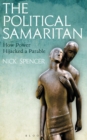 Image for The political samaritan: how power hijacked a parable