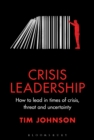 Image for Crisis Leadership: How to lead in times of crisis, threat and uncertainty