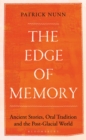 Image for The edge of memory  : ancient stories, oral tradition and the post-glacial world