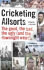 Image for Cricketing allsorts  : the good, the bad, the ugly (and the downright weird)