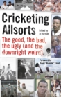 Image for Cricketing Allsorts: The Good, The Bad, The Ugly (and The Downright Weird)
