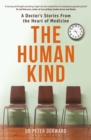 Image for The human kind: a doctor&#39;s stories from the heart of medicine