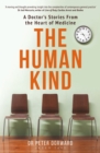 Image for The human kind  : a doctor&#39;s stories from the heart of medicine