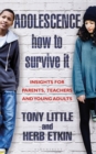 Image for Adolescence: how to survive it : insights for parents, teachers and young adults