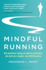 Image for Mindful running  : how meditative running can improve performance and make you a happier, more fulfilled person