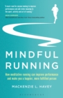 Image for Mindful running: how meditative running can improve performance and make you a happier, more fulfilled person