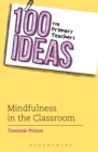 Image for 100 Ideas for Primary Teachers: Mindfulness in the Classroom