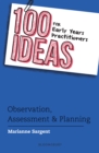 Image for 100 ideas for early years practitioners: observation, assessment &amp; planning