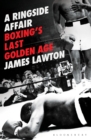 Image for A ringside affair  : boxing&#39;s last golden age
