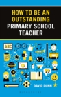 Image for How to be an Outstanding Primary School Teacher 2nd edition