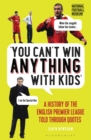 Image for &#39;You can&#39;t win anything with kids&#39;: a history of the English Premier League told through quotes