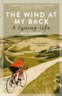 Image for The wind at my back: a cycling life