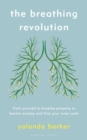 Image for The breathing revolution: train yourself to breathe properly to banish anxiety and find your inner calm