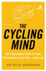 Image for The cycling mind  : the psychological skills for peak performance on the bike - and in life