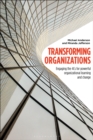 Image for Transforming organizations: engaging the 4Cs for powerful organizational learning and change