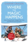 Image for Where the magic happens  : how a young family changed their lives and sailed around the world