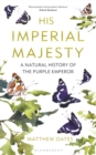 Image for His imperial majesty  : a natural history of the Purple Emperor