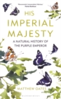 Image for His Imperial Majesty: A Natural History of the Purple Emperor