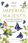Image for His imperial majesty  : a natural history of the Purple Emperor