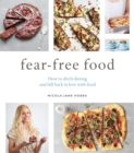 Image for Fear-Free Food: How to ditch dieting and fall back in love with food