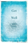 Image for Get Well Soon: Adventures in Alternative Healthcare