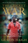 Image for The cricket war  : the story of Kerry Packer&#39;s World Series Cricket