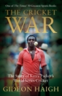 Image for The cricket war: the story of Kerry Packer&#39;s World Series Cricket