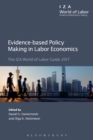 Image for Evidence-based policy making in labor economics: the IZA world of labor guide 2017