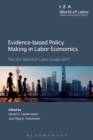Image for Evidence-based policy making in labor economics  : the IZA world of labor guide 2017