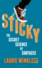 Image for Sticky: the secret science of surfaces.