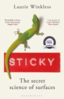 Image for Sticky  : the secret science of surfaces